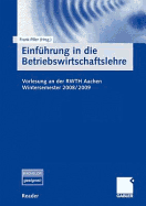 Einfuhrung in Die Betriebswirtschaftslehre: Vorlesung an Der Rwth Aachen. Wintersemester 2008/2009