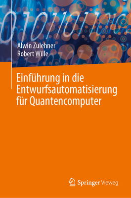 Einfuhrung in die Entwurfsautomatisierung fur Quantencomputer - Zulehner, Alwin, and Wille, Robert