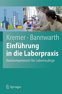 Einfuhrung In die Laborpraxis: Basiskompetenzen Fur Laborneulinge - Kremer, Bruno P, and Bannwarth, Horst