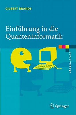 Einfuhrung in Die Quanteninformatik: Quantenkryptografie, Teleportation Und Quantencomputing - Brands, Gilbert