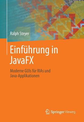 Einfuhrung in Javafx: Moderne GUIs Fur Rias Und Java-Applikationen - Steyer, Ralph