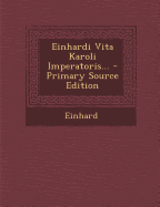 Einhardi Vita Karoli Imperatoris... - Primary Source Edition