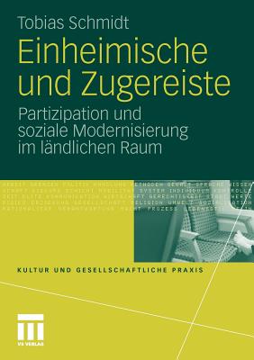 Einheimische Und Zugereiste: Partizipation Und Soziale Modernisierung Im Lndlichen Raum - Schmidt, Tobias