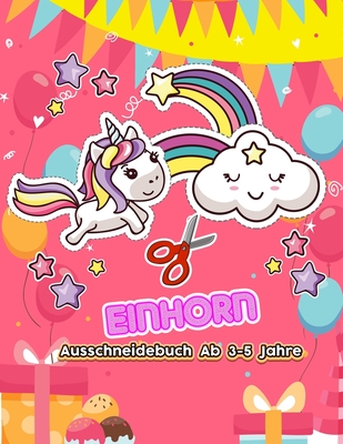 Einhorn Ausschneidebuch AB 3-5 Jahre: Schneiden Und Kleben Ab 3-5 ...