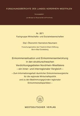 Einkommenssituation Und Einkommensentwicklung in Den Strukturschwachen Verdichtungsgebieten Nordrhein-Westfalens -- Ein Inner- Und Interregionaler Vergleich --: -- Zum Informationsgehalt Raumlicher Einkommensvergleiche Fur Die Regionale... - Neumann, Hannelore