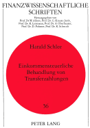 Einkommensteuerliche Behandlung Von Transferzahlungen: Zur Neuordnung Der Familienbesteuerung Sowie Der Besteuerung Von Versicherungsleistungen Und Sozialtransfers