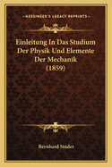 Einleitung in Das Studium Der Physik Und Elemente Der Mechanik (1859)