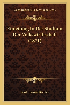 Einleitung in Das Studium Der Volkswirthschaft (1871) - Richter, Karl Thomas