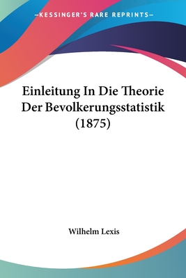 Einleitung In Die Theorie Der Bevolkerungsstatistik (1875) - Lexis, Wilhelm