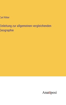 Einleitung zur allgemeinen vergleichenden Geographie - Ritter, Carl