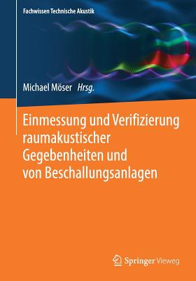 Einmessung Und Verifizierung Raumakustischer Gegebenheiten Und Von Beschallungsanlagen - Mser, Michael (Editor)