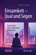 Einsamkeit - Qual und Segen: Psychologie eines Gegenwartphanomens