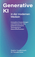 Einsatz Generativer KI in der modernen Medizin: Innovative Anwendungen und Chancen fr eine patientenzentrierte Versorgung im Gesundheitswesen