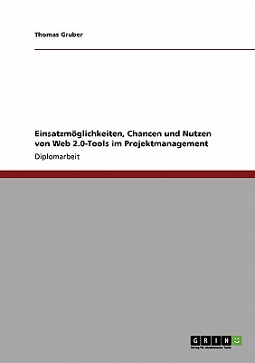 Einsatzmglichkeiten, Chancen und Nutzen von Web 2.0-Tools im Projektmanagement - Gruber, Thomas