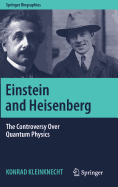 Einstein and Heisenberg: The Controversy Over Quantum Physics