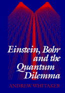 Einstein, Bohr, and the Quantum Dilemma