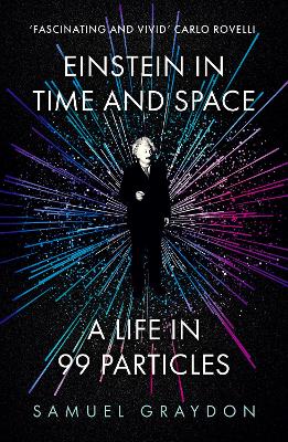 Einstein in Time and Space: A Life in 99 Particles - Graydon, Samuel