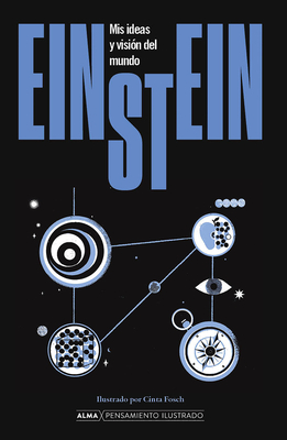 Einstein. MIS Ideas Y Visi?n del Mundo - Einstein, Albert, and Fosch, Cintia (Illustrator), and ?lvarez Flores, Jos? Maria (Translated by)
