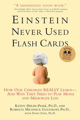 Einstein Never Used Flashcards: How Our Children Really Learn--And Why They Need to Play More and Memorize Less - Golinkoff, Roberta Michnick