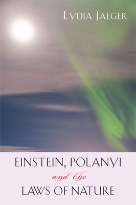 Einstein, Polanyi, and the Laws of Nature - Jaeger, Lydia