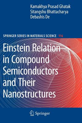 Einstein Relation in Compound Semiconductors and Their Nanostructures - Ghatak, Kamakhya Prasad, and Bhattacharya, Sitangshu, and De, Debashis