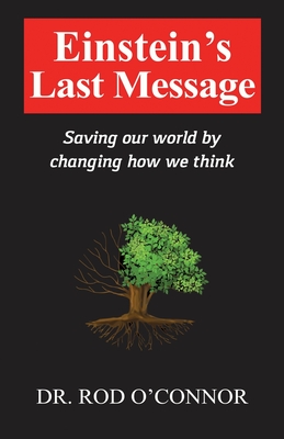 Einstein's Last Message: Saving our world by changing how we think - O'Connor, Rod