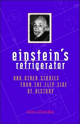 Einstein's Refrigerator Stories from Flip Side of - Silverman, Steve