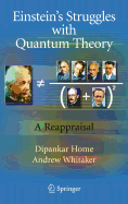 Einstein's Struggles with Quantum Theory: A Reappraisal