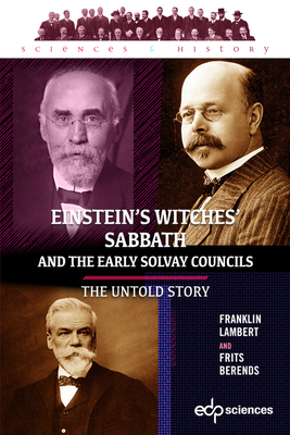 Einstein's Witches' Sabbath and the Early Solvay Councils: The Untold Story - Berends, Frits, and Lambert, Franklin