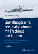 Einstellungssache: Personalgewinnung Mit Frechmut Und Konnen: Frische Ideen Fur Personalmarketing Und Employer Branding