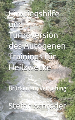 Einstiegshilfe und Turbo-Version des Autogenen Trainings f?r Heilzwecke: Br?cken zur Vertiefung - Schrder, Stefan