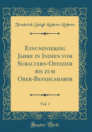 Einundvierzig Jahre in Indien Vom Subaltern-Offizier Bis Zum Ober-Befehlshaber, Vol. 1 (Classic Reprint)