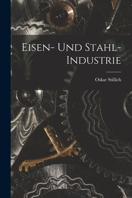 Eisen- Und Stahl- Industrie - Stillich, Oskar