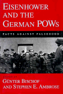 Eisenhower and the German POWs: Facts Against Falsehood - Bischof, Gunter (Editor), and Ambrose, Stephen E (Editor)