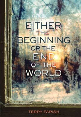 Either the Beginning or the End of the World - Farish, Terry