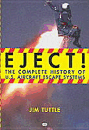 Eject!: The Complete History of U.S. Aircraft Escape Systems - Tuttle, Jim