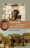 Ejszyszki, its History and Destruction (Eisiskes, Lithuania)