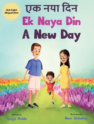 Ek Naya Din: A New day - A Hindi English Bilingual Picture Book For Children to Develop Conversational Language Skills - Mohla, Anuja, and Singh, Aditi (Editor)