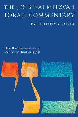 'Ekev (Deuteronomy 7:12-11:25) and Haftarah (Isaiah 49:14-51:3): The JPS B'Nai Mitzvah Torah Commentary - Salkin, Jeffrey K, Rabbi