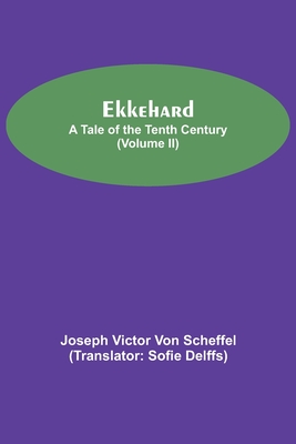 Ekkehard; A Tale Of The Tenth Century (Volume II) - Victor Von Scheffel, Joseph, and Delffs, Sofie (Translated by)