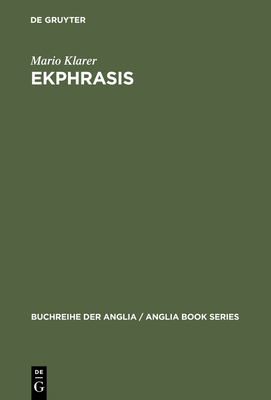 Ekphrasis: Bildbeschreibung ALS Repr?sentationstheorie Bei Spenser, Sidney, Lyly Und Shakespeare - Klarer, Mario