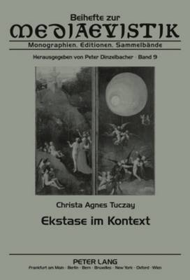 Ekstase im Kontext: Mittelalterliche und neuere Diskurse einer Entgrenzungserfahrung - Dinzelbacher, Peter, and Tuczay, Christa