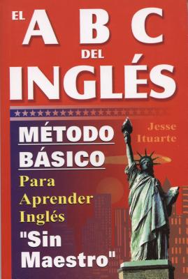 El ABC del Ingles: Maetodo Baasico Para Aprender Inglaes Sin Maestro - Ituarte, Jesse