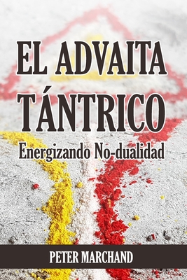 EL ADVAITA T?NTRICO - Energizando No-dualidad - Marchand, Peter