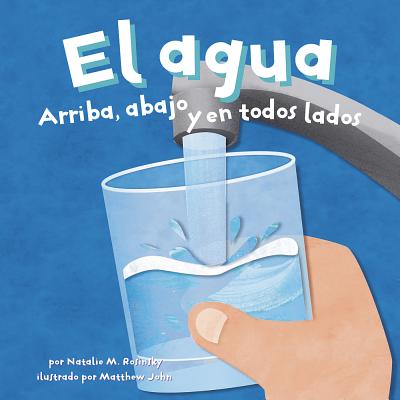 El Agua: Arriba, Abajo Y En Todos Lados - Robledo, Sol (Translated by), and Rosinsky, Natalie M