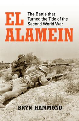El Alamein: The Battle that Turned the Tide of the Second World War - Hammond, Bryn