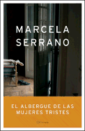 El Albergue de Las Mujeres Tristes - Serrano, Marcela