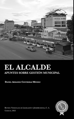 El alcalde: Apuntes sobre gesti?n municipal - Varela Cceres, Edison Lucio (Foreword by), and Contreras M?ndez, Daniel Armando