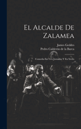 El Alcalde de Zalamea: Comedia En Tres Jornadas y En Verso