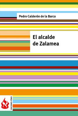 El Alcalde de Zalamea: (Low Cost). Edicion Limitada - De La Barca, Pedro Calderon